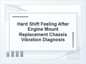 Hard Shift Feeling After Engine Mount Replacement