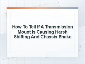 How to Tell If a Transmission Mount Causes Harsh Shifting