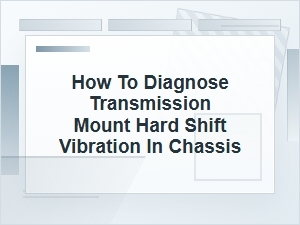 How to Diagnose Transmission Mount Vibration Shift Issues