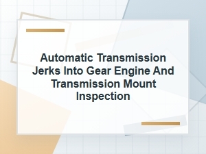 How to Inspect Mounts When Transmission Jerks Into Gear