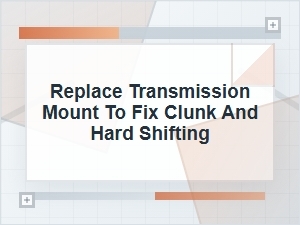 Replace a Transmission Mount for Clunking and Hard Shifts