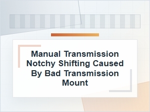 Is a Bad Transmission Mount Causing Notchy Shifting?